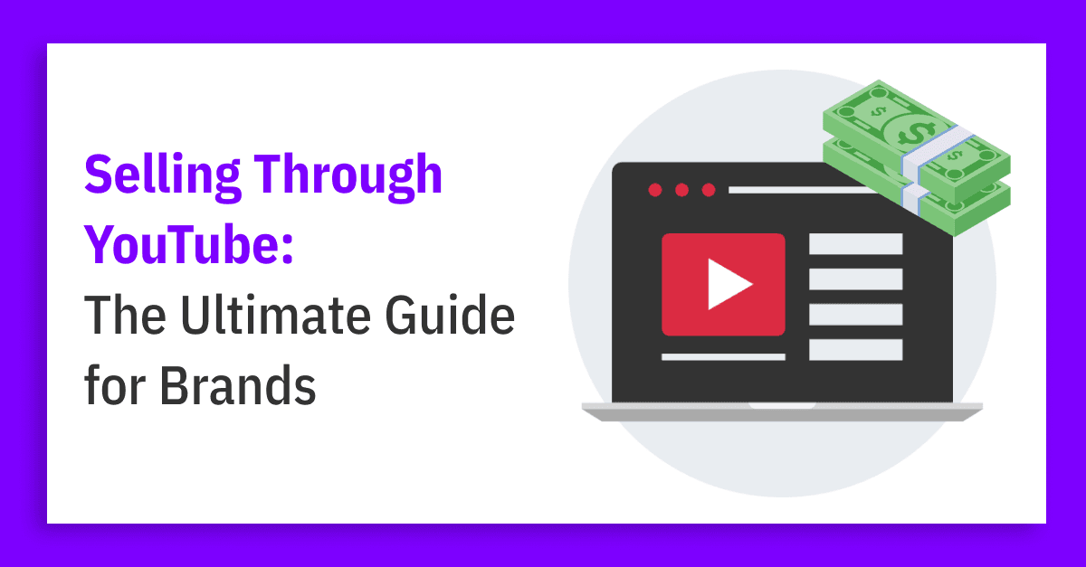 YouTube for Brands: How to Maximize Conversions Through Video