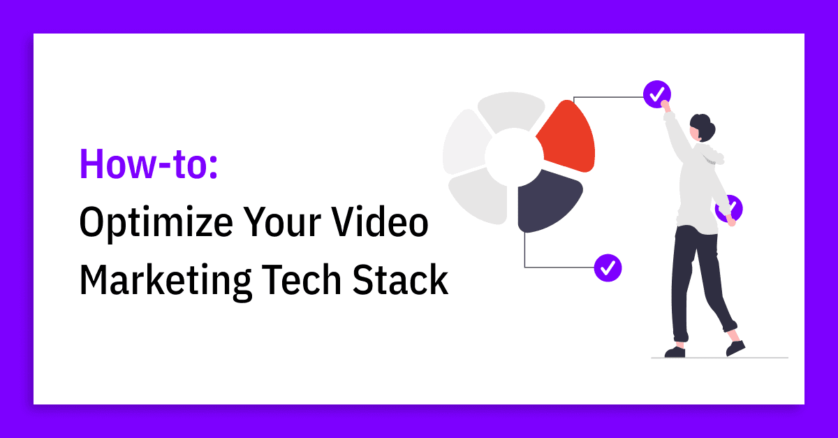 Why You Need to Produce Data-Driven Videos and How to Optimize Your Video Marketing Tech Stack